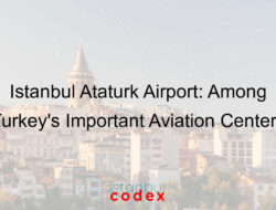 Istanbul Ataturk Airport: Among Turkey’s Important Aviation Centers